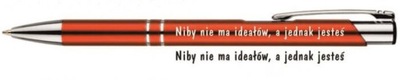 Długopis Niby nie ma ideałów, a jednak jesteś ...