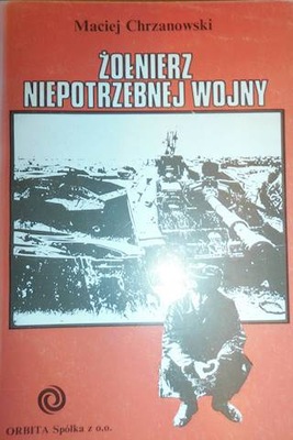 Żołnierz niepotrzebnej wojny - Maciej Chrzanowski