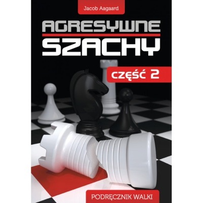 Aagaard J. "Agresywne szachy. Część 2 "