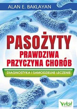 Pasożyty prawdziwa przyczyna chorób Alan Baklayan