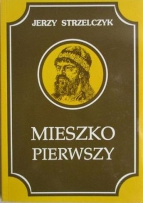 Jerzy Strzelczyk - Mieszko Pierwszy