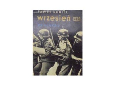 Wrzesień 1939 na śląsku - P. Dubiel