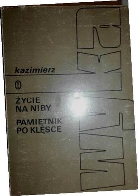 Życie na niby. Pamiętnik po klęsce - K. Wyka