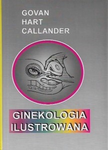 GINEKOLOGIA ILUSTROWANA A.D.T. GOVAN, D. McKAY HART, Robin CALLANDER