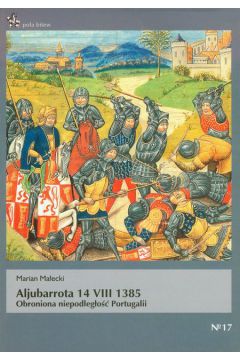 Aljubarrota 14 VIII 1385. Obroniona niepodległość Portugalii M. Małecki PB