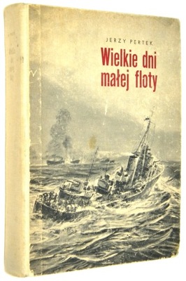 Jerzy Pertek WIELKIE DNI MAŁEJ FLOTY [wyd.II 1967]