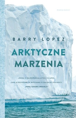 Arktyczne marzenia Barry Lopez