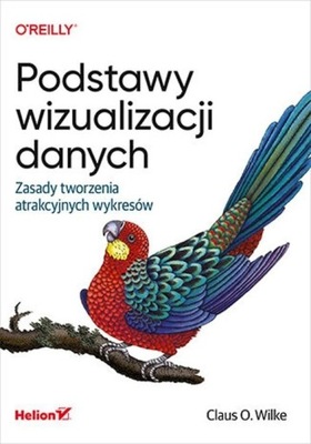 Podstawy wizualizacji danych. Zasady tworzenia atrakcyjnych wykresów Claus