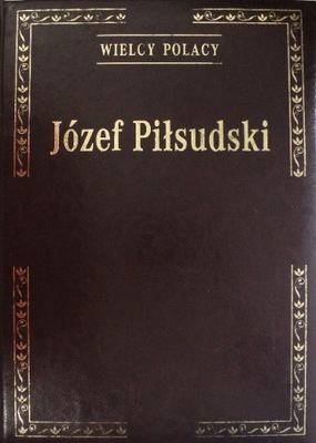 Wielcy Polacy Józef Piłsudski