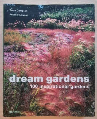 DREAM GARDENS 100 INSPIRATIONAL GARDENS