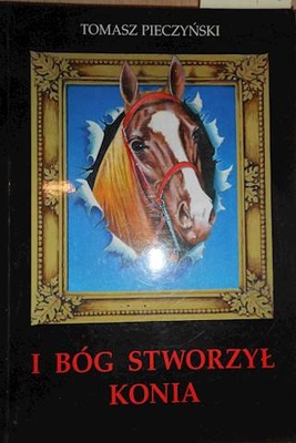 I Bóg stworzył konia - T Pieczyński