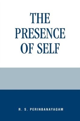 The Presence of Self R. S. PERINBANAYAGAM