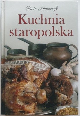 Kuchnia staropolska - Piotr Adamczyk