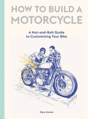 How to Build a Motorcycle INMAN GARY