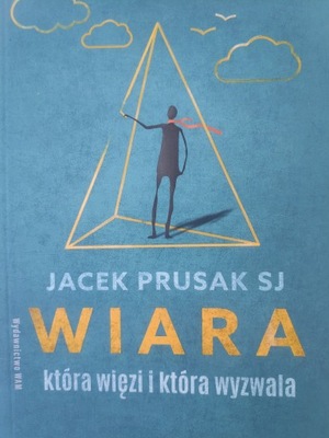 Wiara, która więzi i która wyzwala Jacek Prusak