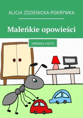 Maleńkie opowieści. Mrówka Krzyś - ebook