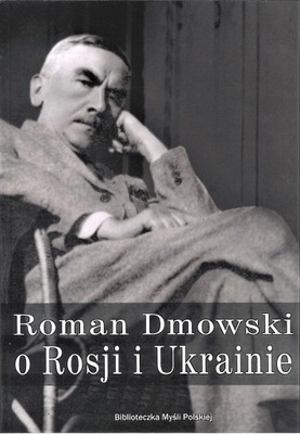 Roman Dmowski o Rosji i Ukrainie - Roman Dmowski