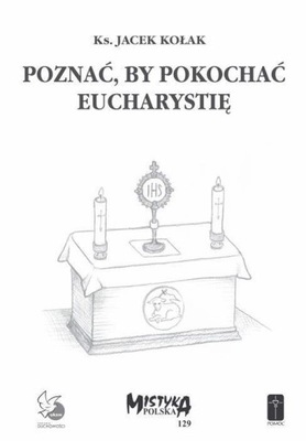 POZNAĆ, BY POKOCHAĆ EUCHARYSTIĘ KS. JACEK KOŁAK