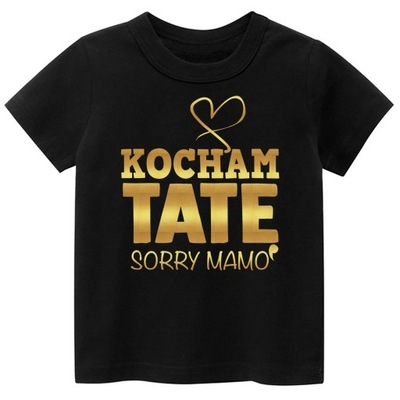 Koszulka Tshirt napisy Kocham TATĘ sorry Mamo 92