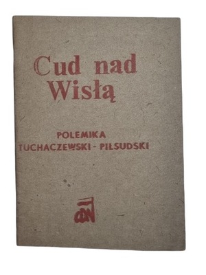 Cud nad Wisłą. Polemika Tuchaczewski-Piłsudski