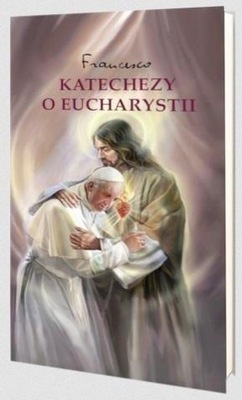 KATECHEZY O EUCHARYSTII Francesko