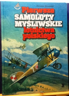 PIERWSZE samoloty myśliwskie lotnictwa polskiego, Tomasz GOWOREK [1991]