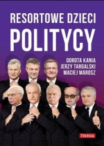 Resortowe dzieci. Politycy Dorota Kania, Jerzy Targalski, Maciej Marosz