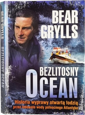 Bear Grylls - Bezlitosny ocean
