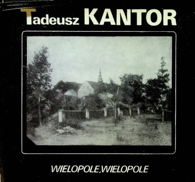 Tadeusz Kantor - Wielopole Wielopole