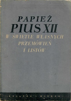 PAPIEŻ PIUS XII W ŚWIETLE WŁASNYCH PRZEMÓWIEŃ ...