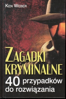 Zagadki kryminalne 40 przypadków do rozwiązania Ken Weber