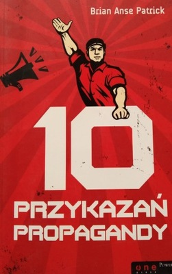 10 przykazań propagandy Brian Anse Patrick