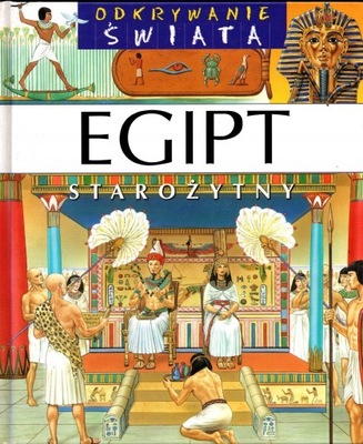 Egipt starożytny. Odkrywanie świata Praca zbiorowa
