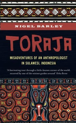TORAJA: MISADVENTURES OF A SOCIAL ANTHROPOLOGIST IN SULAWESI, INDONESIA - N