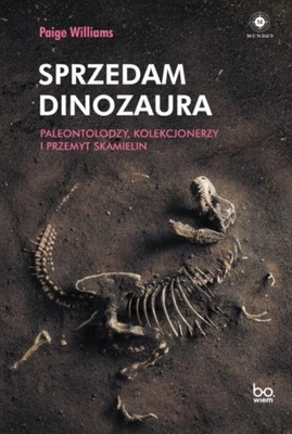 SPRZEDAM DINOZAURA. PALEONTOLODZY, KOLEKCJONERZY.. PAIGE WILLIAMS, ALEKSAND