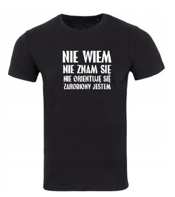 T-shirt koszulka męska czarna z nadrukiem NIE WIEM NIE ZNAM ZAROBIONY L 52