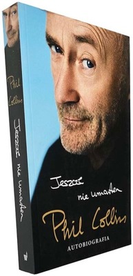 Jeszcze nie umarłem Autobiografia Phil Collins