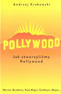 Pollywood. Jak stworzyliśmy Hollywood Andrzej Krakowski