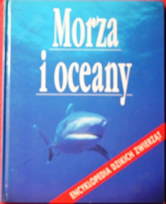 Morza i oceany Encyklopedia dzikich zwierząt