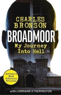 Broadmoor - My Journey Into Hell CHARLIE BRONSON