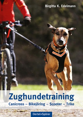 Zughundetraining. Expertenwissen Hundeausbildung: Canicross, Bikejöring, Sc