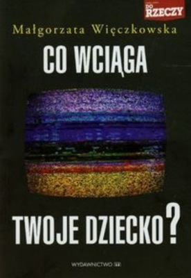 Co wciąga twoje dziecko