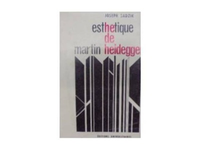 Esthetique de Martin Heidegger - J. Sadzik