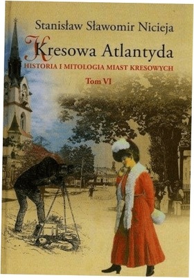 Kresowa Atlantyda Tom 6 Stanisław S. Nicieja