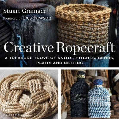 CREATIVE ROPECRAFT: A TREASURE TROVE OF KNOTS, HITCHES, BENDS, PLAITS AND N