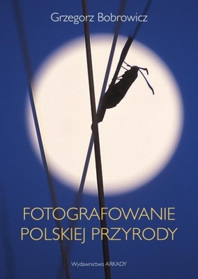 Fotografowanie polskiej przyrody G. Bobrowicz