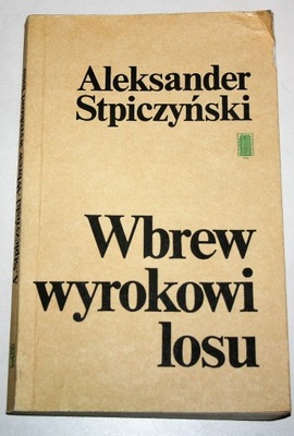 WBREW WYROKOWI LOSU Aleksander Stpiczyszński