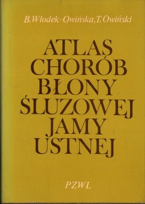 ATLAS CHORÓB BŁONY ŚLUZOWEJ JAMY USTNEJ - WŁODEK-OWIŃSKA, OWIŃSKI