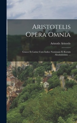 Aristotelis Opera Omnia ARISTOTLE ARISTOTLE