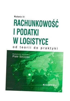 RACHUNKOWOŚĆ I PODATKI W LOGISTYCE W.3 PIOTR SZCZYPA (RED.)